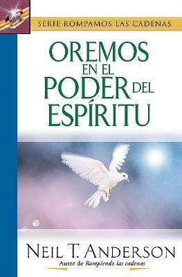 Oremos En El Poder del ESP-Ritu: Praying by the Power of the Spirit - Anderson, Neil