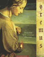 Oremus: A Guide to Catholic Prayer