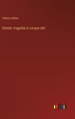 Oreste: tragedia in cinque atti - Alfieri, Vittorio