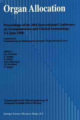 Organ Allocation: Proceedings of the 30th Conference on Transplantation and Clinical Immunology, 2-4 June, 1998 - Touraine, J -L (Editor), and Traeger, J (Editor), and Btuel, H (Editor)