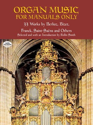 Organ Music for Manuals Only: 33 Works by Berlioz, Bizet, Franck and Others - Smith, Rollin (Editor)