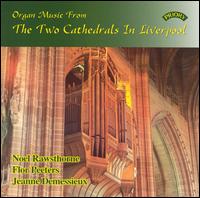 Organ Music from the Two Cathedrals in Liverpool - Flor Peeters (organ); Jeanne Demessieux (organ); Noel Rawsthorne (organ)