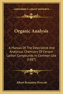 Organic Analysis: A Manual of the Descriptive and Analytical Chemistry of Certain Carbon Compounds in Common Use