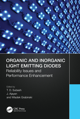 Organic and Inorganic Light Emitting Diodes: Reliability Issues and Performance Enhancement - Subash, T D (Editor), and Ajayan, J (Editor), and Grabinski, Wladek (Editor)