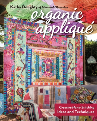 Organic Appliqu: Creative Hand-Stitching Ideas and Techniques - Doughty, Kathy