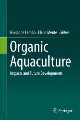 Organic Aquaculture: Impacts and Future Developments - Lembo, Giuseppe (Editor), and Mente, Elena (Editor)