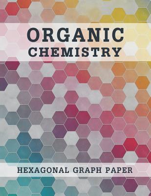 Organic Chemistry Hexagonal Graph Paper: Composition Notebook Science, Chemistry Lab Notebook 8.5 X 11, 160 Pages - Gardner, S