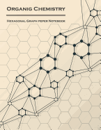 Organic Chemistry (Hexagonal graph paper notebook): 1/4 inch hexagons Light Grey, Non Intrusive lines, size 8.5"x11"[120 pages]