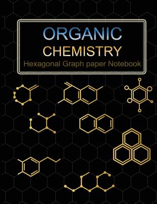 Organic Chemistry: Hexagonal Graph Paper Notebook for chemistry notes and practice, 1/4 inch hexagons, size 8.5"x11 - Graphbook