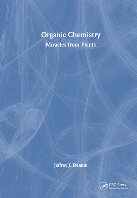 Organic Chemistry: Miracles from Plants - Deakin, Jeffrey John