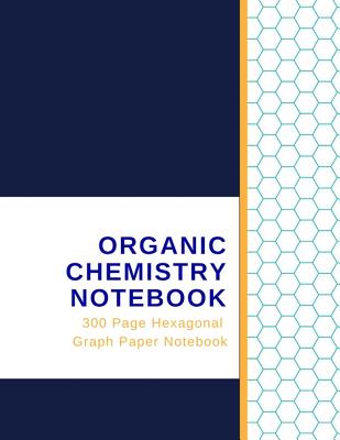 Organic Chemistry Notebook - 300 Page Hexagonal Graph Paper Notebook - Moments, Millionaire