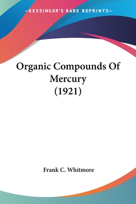 Organic Compounds Of Mercury (1921) - Whitmore, Frank C