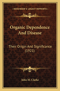 Organic Dependence And Disease: Their Origin And Significance (1921)