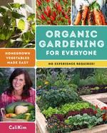 Organic Gardening for Everyone: Homegrown Vegetables Made Easy (No Experience Required)