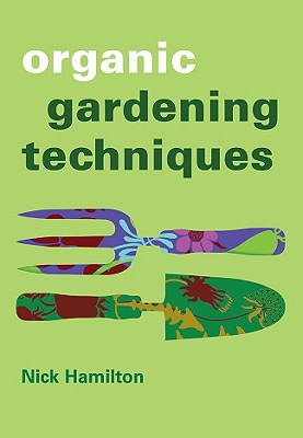 Organic Gardening Techniques - Hamilton, Nick