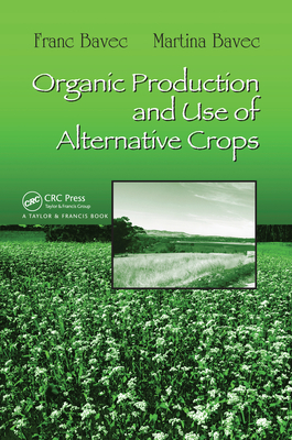 Organic Production and Use of Alternative Crops - Bavec, Franc, and Bavec, Martina