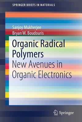 Organic Radical Polymers: New Avenues in Organic Electronics - Mukherjee, Sanjoy, and Boudouris, Bryan W