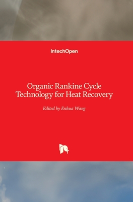 Organic Rankine Cycle Technology for Heat Recovery - Wang, Enhua (Editor)