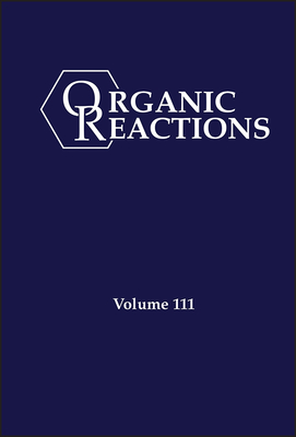 Organic Reactions, Volume 111 - Evans, P Andrew (Editor)