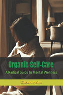 Organic Self-Care: A Radical Guide to Mental Wellness