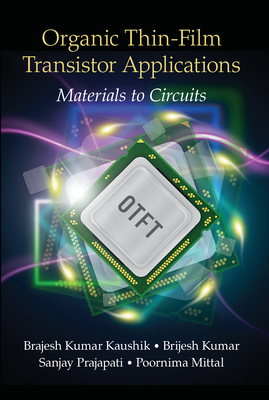 Organic Thin-Film Transistor Applications: Materials to Circuits - Kaushik, Brajesh Kumar, and Kumar, Brijesh, and Prajapati, Sanjay