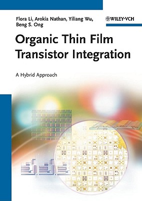 Organic Thin Film Transistor Integration: A Hybrid Approach - Li, Flora, and Nathan, Arokia, and Wu, Yiliang