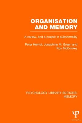 Organisation and Memory (Ple: Memory): A Review and a Project in Subnormality - Herriot, Peter, Professor, and Green, Josephine, and McConkey, Roy