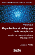 Organisation et p?dagogie de la complexit?: ?tudes de cas syst?miques et prospective