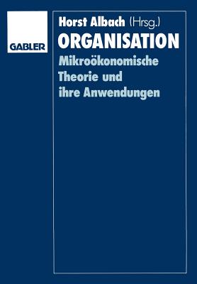 Organisation: Mikrokonomische Theorie Und Ihre Anwendungen - Albach, Horst