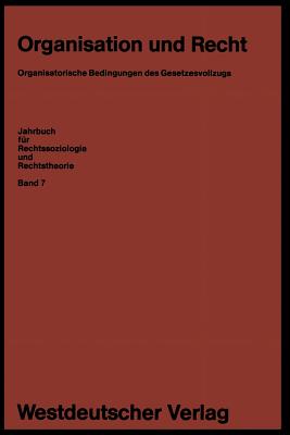 Organisation Und Recht: Organisatorische Bedingungen Des Gesetzesvollzugs - Blankenburg, Erhard