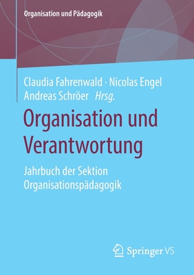 Organisation Und Verantwortung: Jahrbuch Der Sektion Organisationsp?dagogik - Fahrenwald, Claudia (Editor), and Engel, Nicolas (Editor), and Schrer, Andreas (Editor)