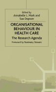 Organisational Behaviour in Health Care: The Research Agenda