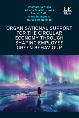Organisational Support for the Circular Economy Through Shaping Employee Green Behaviour - Lewicka, Dagmara, and Gli ska-Newe , Aldona, and Batko, Roman