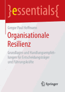 Organisationale Resilienz: Grundlagen Und Handlungsempfehlungen Fur Entscheidungstrager Und Fuhrungskrafte