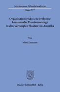 Organisationsrechtliche Probleme Kommunaler Daseinsvorsorge in Den Vereinigten Staaten Von Amerika