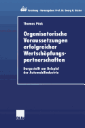 Organisatorische Voraussetzungen Erfolgreicher Wertschpfungspartnerschaften: Dargestellt Am Beispiel Der Automobilindustrie