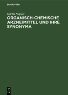 Organisch-Chemische Arzneimittel Und Ihre Synonyma: (Eine Tabellarische ?bersicht)