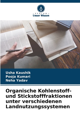 Organische Kohlenstoff- und Stickstofffraktionen unter verschiedenen Landnutzungssystemen - Kaushik, Usha, and Kumari, Pooja, and Yadav, Neha