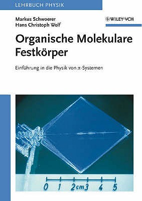 Organische Molekulare Festkrper: Einf?hrung in die Physik von pi-Systemen - Schwoerer, Markus, and Wolf, Hans Christoph