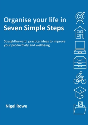 Organise your life in Seven Simple Steps - Rowe, Nigel