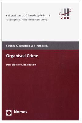 Organised Crime: Dark Sides of Globalisation - Robertson-Von Trotha, Caroline Y (Editor)