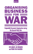 Organising Business for War: Corporatist Economic Organisation During the Second World War