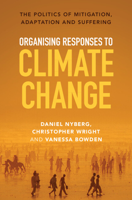 Organising Responses to Climate Change - Nyberg, Daniel, and Wright, Christopher, and Bowden, Vanessa