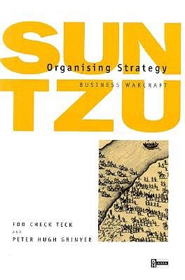 Organising Strategy: Sun Tzu Business Warcraft - Teck, Foo Check, and Foo Check Teck, and Grinyer, Peter Hugh