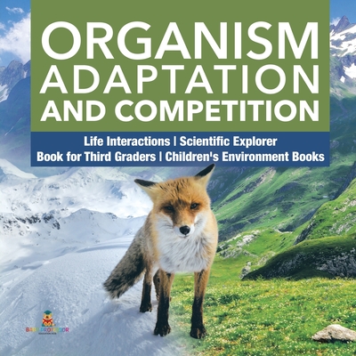 Organism Adaptation and Competition Life Interactions Scientific Explorer Book for Third Graders Children's Environment Books - Baby Professor