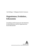 Organismus, Evolution, Erkenntnis: Grundzuege Und Konsequenzen Der Kritischen Evolutionstheorie Und Der Organismischen Konstruktionslehre