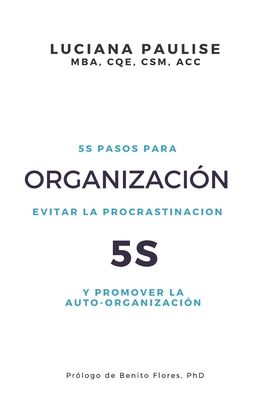Organizaci?n 5S: 5 pasos para evitar la procrastinaci?n y promover la auto-organizaci?n - Paulise, Luciana