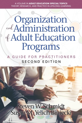 Organization and Administration of Adult Education Programs: A Guide for Practitioners - Schmidt, Steven W, and Biniecki, Susan Yelich M