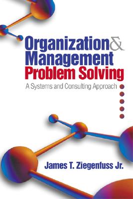 Organization and Management Problem Solving: A Systems and Consulting Approach - Ziegenfuss, James T