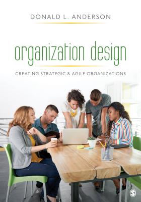 Organization Design: Creating Strategic & Agile Organizations - Anderson, Donald L